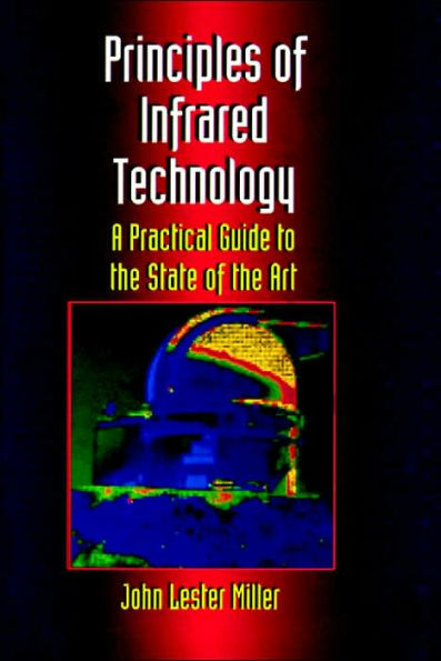 Principles Of Infrared Technology: A Practical Guide to the State of the Art / Edition 1
