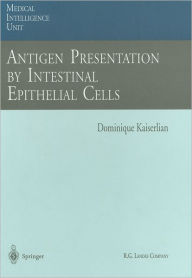 Title: Antigen Presentation by Intestinal Epithelial Cells / Edition 1, Author: Dominique Kaiserlian