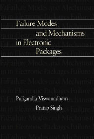 Title: Failure Modes and Mechanisms in Electronic Packages / Edition 1, Author: P. Singh