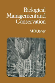 Title: Biological Management and Conservation: Ecological Theory, Application and Planning, Author: Michael B. Usher