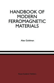 Title: Handbook of Modern Ferromagnetic Materials / Edition 1, Author: Alex Goldman