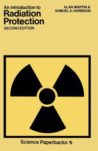 Title: An Introduction to Radiation Protection, Author: ALAN MARTIN and SAMUEL A. HARBISON