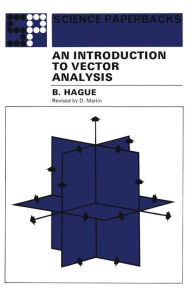 Title: An Introduction to Vector Analysis: For Physicists and Engineers, Author: B. Hague