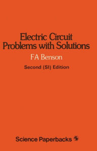 Title: Electric Circuit Problems with Solutions, Author: F. A. Benson