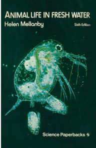 Title: Animal Life in Fresh Water: A Guide to Fresh-Water Invertebrates, Author: Helen Mellanby