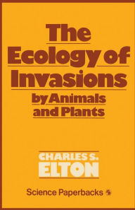 Title: The Ecology of Invasions by Animals and Plants, Author: C. S. Elton