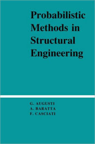 Title: Probabilistic Methods in Structural Engineering / Edition 1, Author: Guiliano Augusti