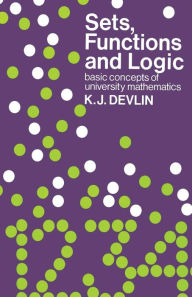 Title: Sets, Functions and Logic: Basic concepts of university mathematics, Author: Keith J. Devlin