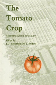 Title: The Tomato Crop: A scientific basis for improvement / Edition 1, Author: J. Atherton