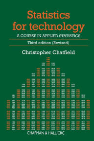 Title: Statistics for Technology: A Course in Applied Statistics, Third Edition / Edition 3, Author: Chris Chatfield