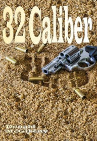 Title: 32 Caliber - Illustrated, Author: Donald McGibeny