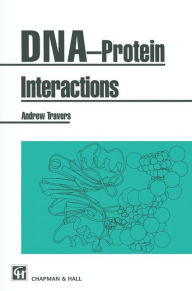 Title: DNA-Protein Interactions / Edition 1, Author: A. Travers