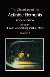 Title: The Chemistry of the Actinide Elements: Volume 2 / Edition 2, Author: G.T. Seaborg