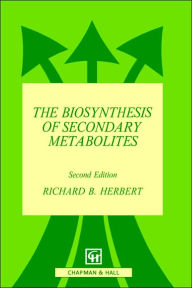 Title: The Biosynthesis of Secondary Metabolites / Edition 2, Author: R.B. Herbert