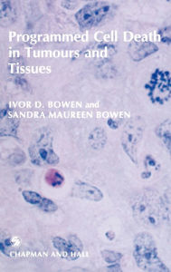 Title: Programmed Cell Death in Tumours and Tissues / Edition 1, Author: I.D. Bowen