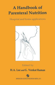 Title: A Handbook of Parenteral Nutrition: Hospital and home applications, Author: H. A. Lee