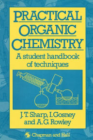 Title: Practical Organic Chemistry: A student handbook of techniques / Edition 1, Author: J.T. Sharp