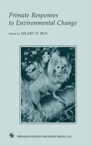 Title: Primate Responses to Environmental Change, Author: Hilary O. Box