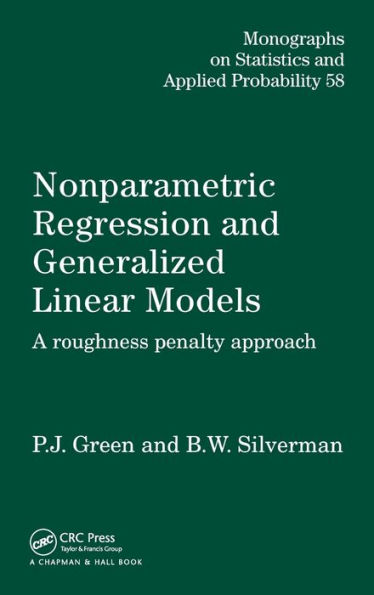 Nonparametric Regression and Generalized Linear Models: A roughness penalty approach / Edition 1