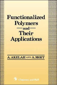 Title: Functionalized Polymers and their Applications / Edition 1, Author: Ahmed Akelah