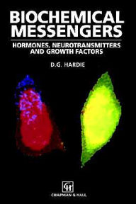 Title: Biochemical Messengers: Hormones, Neurotransmitters and Growth Factors / Edition 1, Author: D.G. Hardie