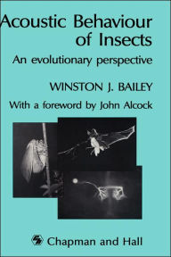 Title: Acoustic Behaviour of Insects: An Evolutionary Perspective / Edition 1, Author: W. Bailey