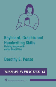 Title: Keyboard, Graphic and Handwriting Skills: Helping people with motor disabilities, Author: Dorothy E. Penso