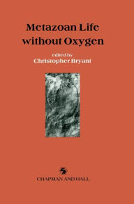 Title: Metazoan Life without Oxygen / Edition 1, Author: C. Bryant