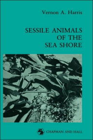 Title: Sessile Animals of the Sea Shore / Edition 1, Author: Vernon Haris