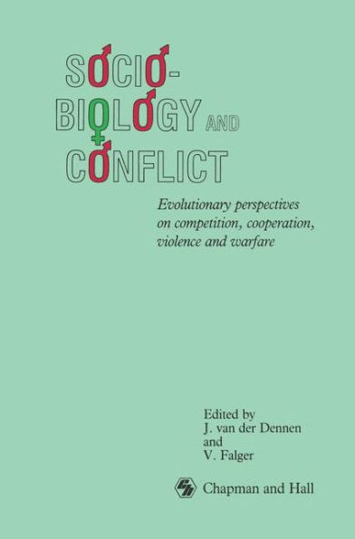 Sociobiology and Conflict: Evolutionary perspectives on competition, cooperation, violence and warfare / Edition 1