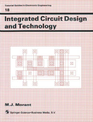 Title: Integrated Circuit Design and Technology, Author: M. J. Morant