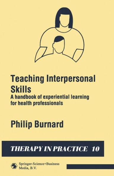 Teaching Interpersonal Skills: A handbook of experiential learning for health professionals