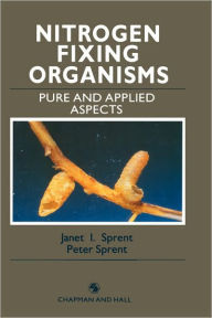 Title: Nitrogen Fixing Organisms: Pure and applied aspects / Edition 1, Author: P. Sprent