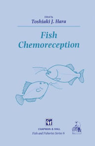 Title: Fish Chemoreception / Edition 1, Author: T.J. Hara