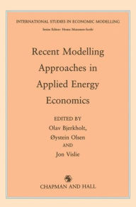 Title: Recent Modelling Approaches in Applied Energy Economics / Edition 1, Author: O. Bjerkholt