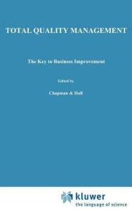 Title: Total Quality Management: The key to business improvement / Edition 1, Author: C. Hakes
