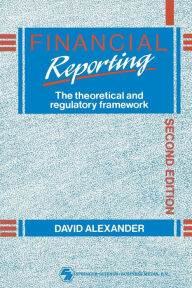 Title: Financial Reporting: The theoretical and regulatory framework, Author: D A V I D ALEXANDER