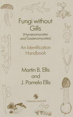 Fungi without Gills (Hymenomycetes and Gasteromycetes): An identification handbook / Edition 1