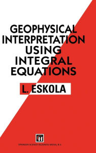 Title: Geophysical Interpretation using Integral Equations, Author: L. Eskola