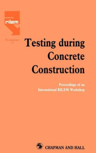 Title: Testing During Concrete Construction: Proceedings of RILEM Colloquium, Darmstadt, March 1990 / Edition 1, Author: H.W. Reinhardt