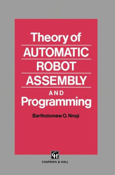 Theory of Automatic Robot Assembly and Programming / Edition 1