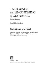 Title: The Science and Engineering of Materials: Solutions manual / Edition 1, Author: Paul Porgess