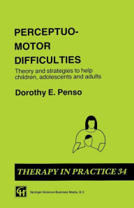 Title: Perceptuo-motor Difficulties: Theory and strategies to help children, adolescents and adults, Author: Dorothy E. Penso