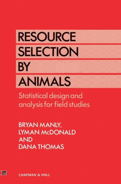 Resource Selection by Animals: Statistical design and analysis for field studies / Edition 1