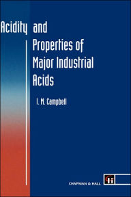 Title: Acidity and Properties of Major Industrial Acids / Edition 1, Author: I.M. Campbell