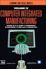 Title: Computer Integrated Manufacturing: Models, case studies and forecasts of diffusion / Edition 1, Author: R.U. Ayres