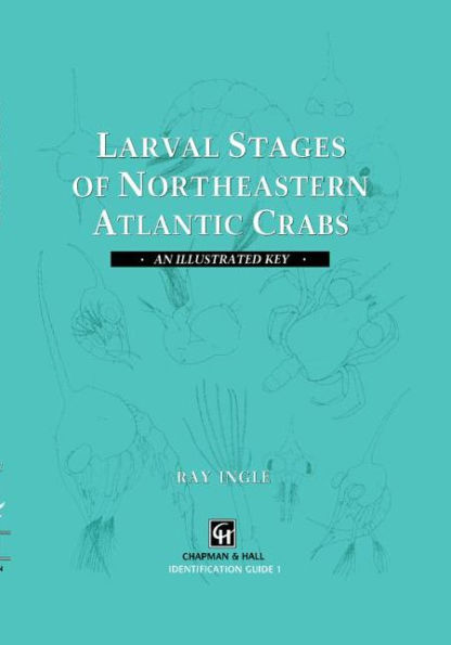 Larval Stages of Northeastern Atlantic Crabs: An illustrated key / Edition 1