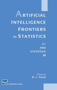 Title: Artificial Intelligence Frontiers in Statistics: Al and Statistics III / Edition 1, Author: David J. Hand