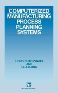 Title: Computerized Manufacturing Process Planning Systems / Edition 1, Author: Hong-Chao Zhang