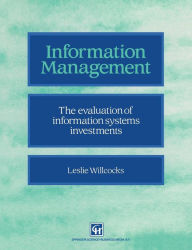 Title: Information management: The evaluation of information systems investments, Author: Leslie Willcocks